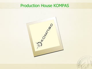 Production House КОМPAS
 