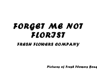 FORGET ME NOT FLORIST FRESH FLOWERS COMPANY Pictures of Fresh Flowers Bouquet 