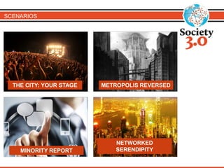 SCENARIOS 
THE CITY: YOUR STAGE METROPOLIS REVERSED 
NETWORKED 
MINORITY REPORT SERENDIPITY 
 