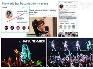The world has become a funny place
HATSUNE-MIKU
 