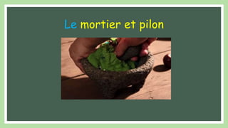 Le mortier et pilon
 