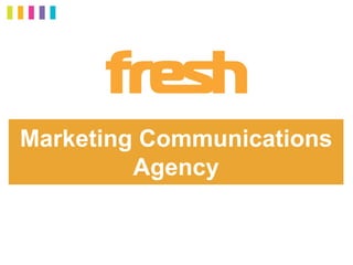 Marketing Communications
Agency
 