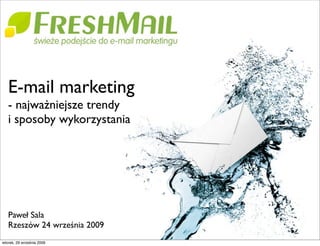 E-mail marketing
   - najważniejsze trendy
   i sposoby wykorzystania




   Paweł Sala
   Rzeszów 24 września 2009
wtorek, 29 września 2009
 