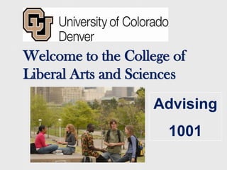 Welcome to the College of Liberal Arts and Sciences Advising  1001 