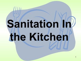 Sanitation In
the Kitchen
                1
 