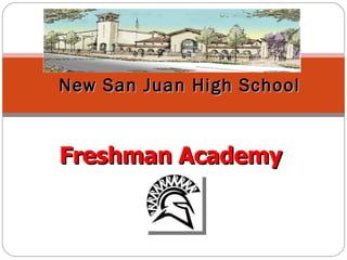 Freshman Academy   New San Juan High School 