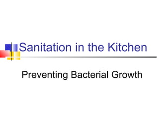 Sanitation in the Kitchen

Preventing Bacterial Growth
 