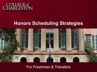 Honors Scheduling Strategies 
For Freshmen & Transfers 
 