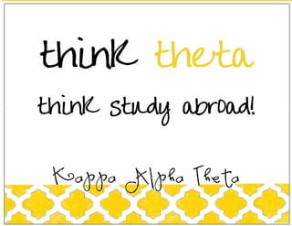 think theta
think study abroad!
 
