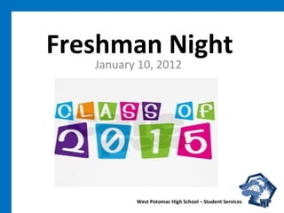 Freshman Night January 10, 2012 West Potomac High School – Student Services 