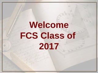 Welcome
FCS Class of
2017
 