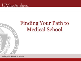 College of Natural Sciences
Finding Your Path to
Medical School
 