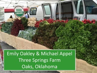 Emily Oakley & Michael Appel
Three Springs Farm
Oaks, Oklahoma
 