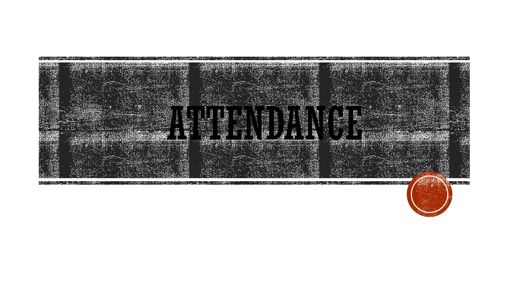ATTENDANCE
 
