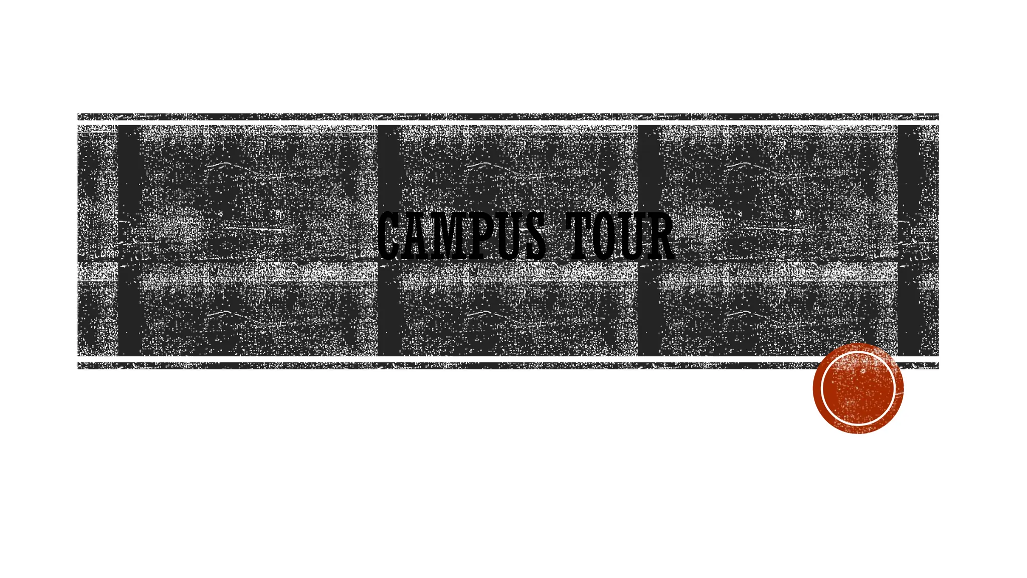 CAMPUS TOUR
 
