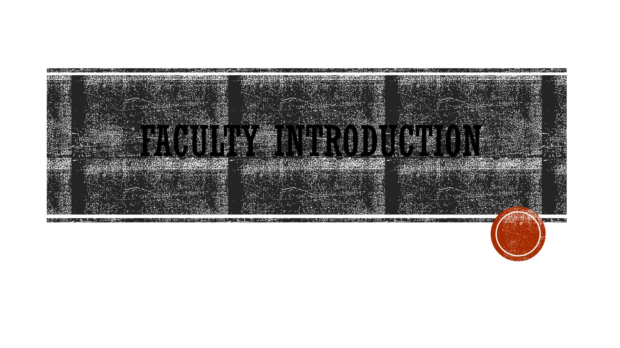 FACULTY INTRODUCTION
 