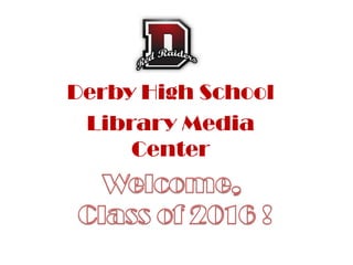 Derby High School
 Library Media
     Center
 