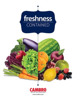 www.cambro.com
CONTAINED
freshness
 