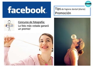 Tips de higiene dental (diario)PromociónConcurso de fotografía:La foto más votada ganará un premio!