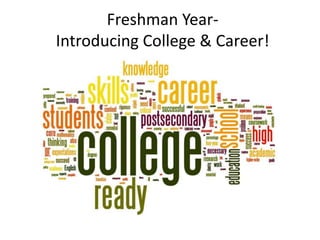 Freshman Year-
Introducing College & Career!
 