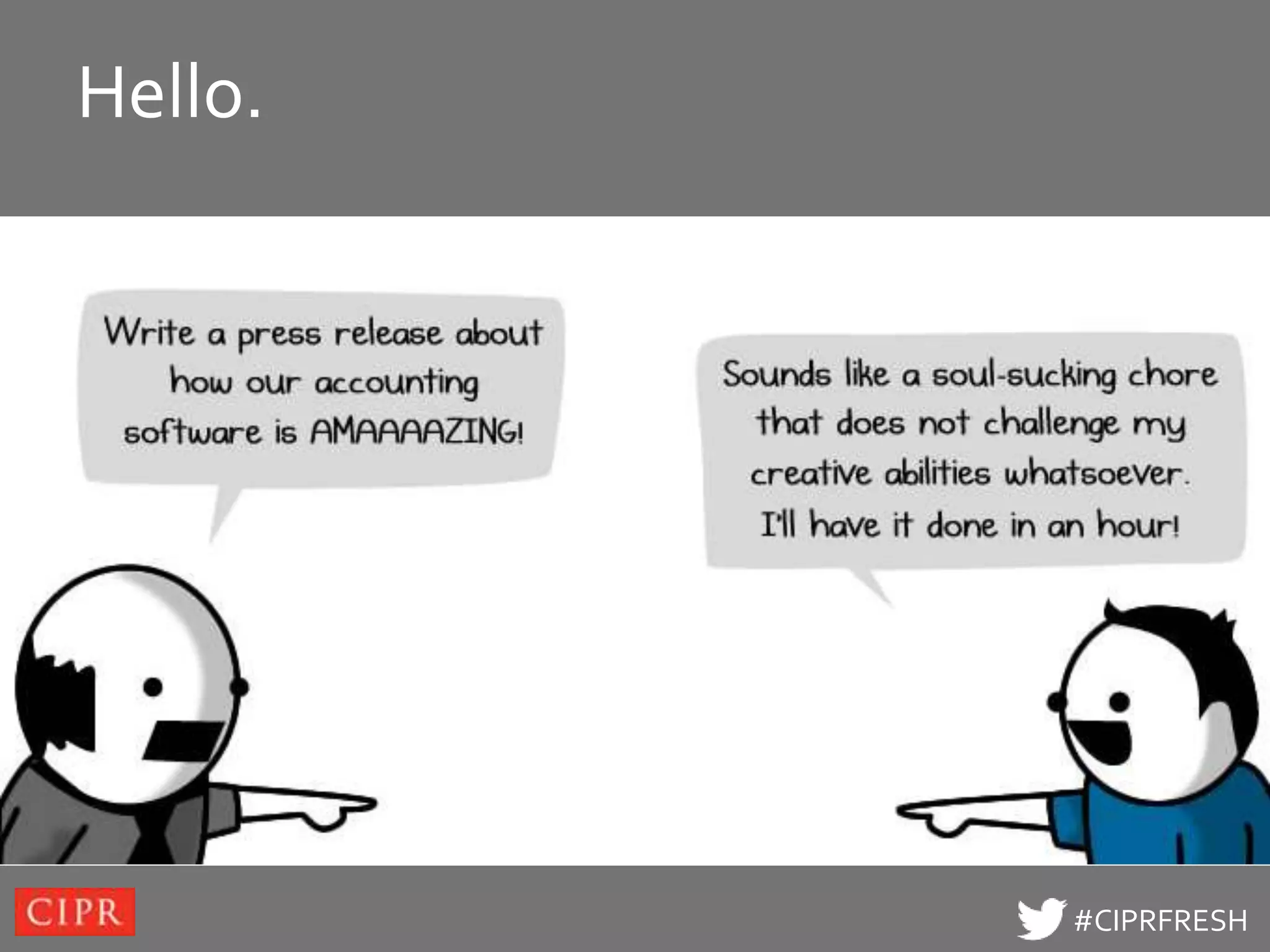 Hello.
Click to edit Master title style




                                   #CIPRFRESH
 