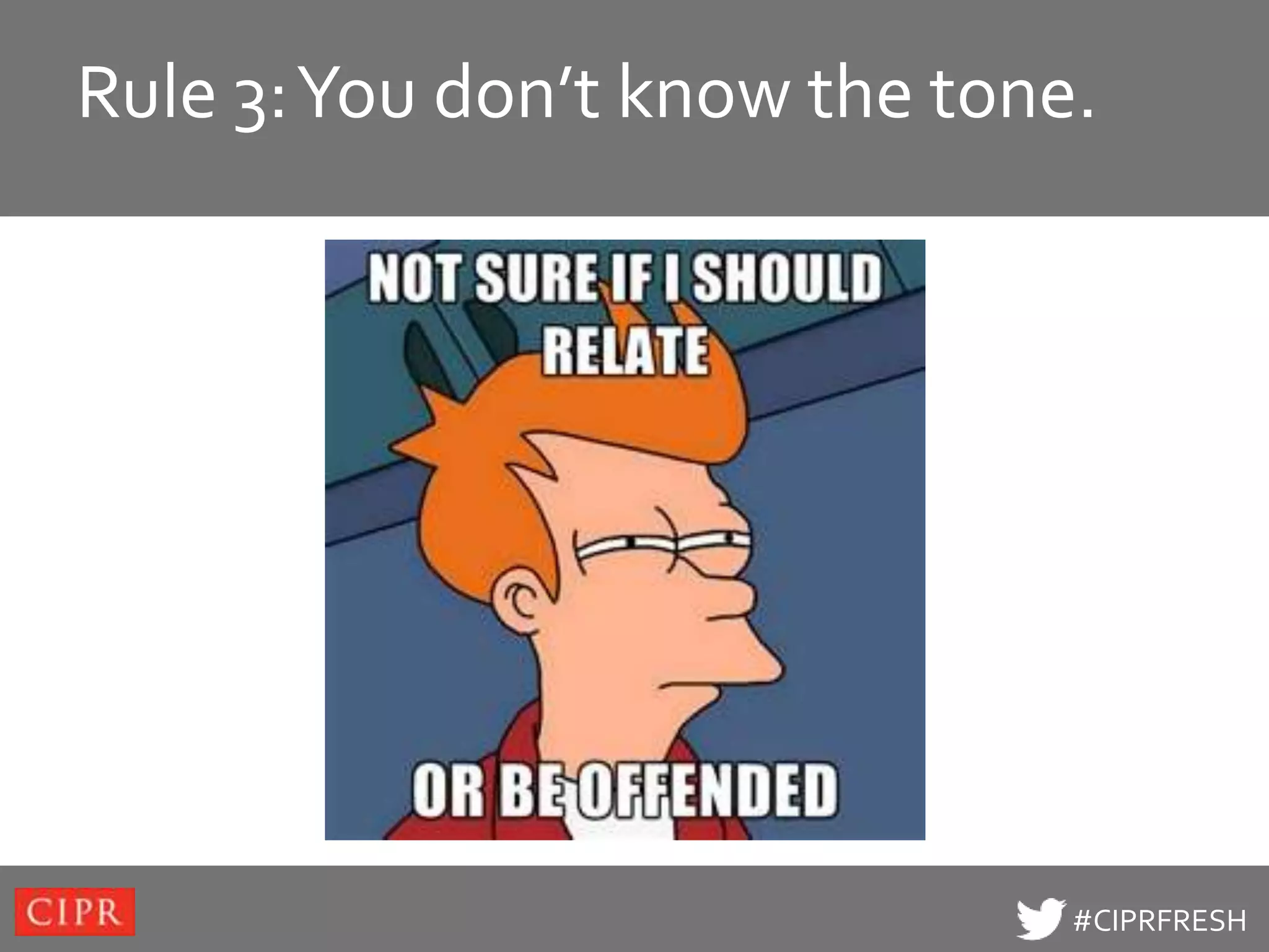 Rule to edit Master title style
Click 3: You don’t know the tone.




                                #CIPRFRESH
 