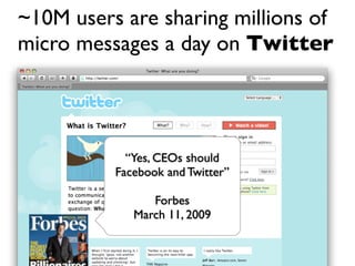 ~10M users are sharing millions of
micro messages a day on Twitter




            “Yes, CEOs should
          Facebook an...