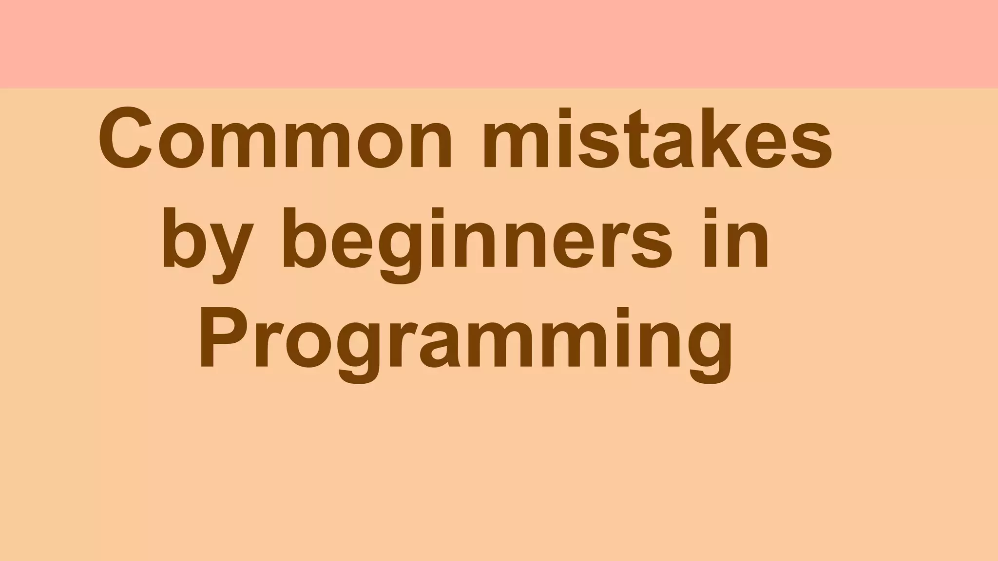 Common mistakes by beginners in Programming | PPT