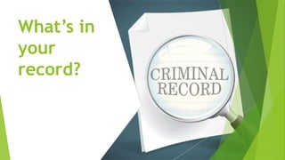 What’s in
your
record?
 