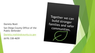 Daniela Reali
San Diego County Office of the
Public Defender
Daniela.reali@sdcounty.ca.gov
(619) 338-4659
 