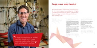 17
Science at university is far broader
than high school, so it’s a great
chance to explore other fields and
work out what suits you best.
“
“
Drugs you’ve never heard of
Much of Peter Kelly’s work involves chemical research
for the international pharmaceutical sector. It’s highly
classified but essentially he’s helping to develop new
drugs, scaling up to ensure small experiments can
work on a large scale.
“We work in the early stages of product
research,” he says.
“We’re taking ideas about drugs and then
experimenting to see if they’ll work. There’s
a high level of uncertainty and very rarely
do things go to plan, which means I’m not
often bored.”
While he started as a bench chemist, Peter
now leads a team of nine. “I still do some
experiments but now coordinate our lab’s
work, resolve issues and work through any
problems that arise. I also spend a lot of
time interacting with customers, which I
really enjoy.”
He’s always been attracted to sciences
and uses that passion to recommend that
people go for a career in something they
enjoy, rather than one based on salary
expectations.
“Science at university is far broader than
high school, so it’s a great chance to
explore other fields and work out what
suits you best.”
He also puts a lot of value on work
experience. “It’s incredibly useful to get
work experience in a field you might end up
working in,” he says.
“Working in chemistry is a lot different to
studying it, so work experience gives you
more of a feeling for what your career (and
life) could be like.”
Dr Peter Kelly
Team Leader Process Development
GlycoSyn
PhD (organic chemistry)
 