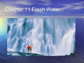 Chapter 11 Fresh Water

 