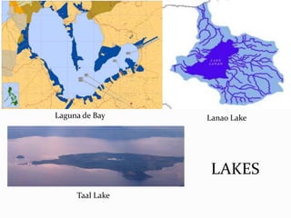 Laguna de Bay

Lanao Lake

LAKES
Taal Lake

 