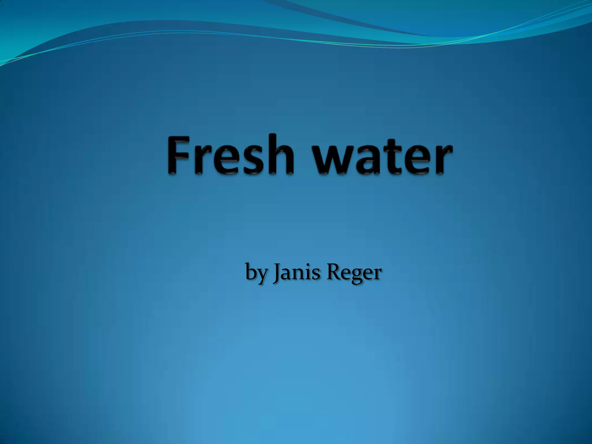 Freshwaterby Janis Reger