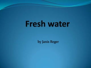 Freshwater by Janis Reger 