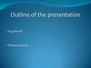 Outline ofthepresentationIn generalWaterscarcity