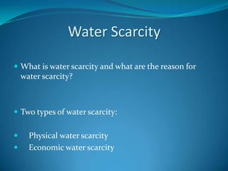 WaterScarcityWhatiswaterscarcityandwhatarethereasonforwaterscarcity?Twotypesofwaterscarcity:PhysicalwaterscarcityEconomicwaterscarcity