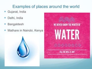 Examples of places around the world
 Gujarat, India
 Delhi, India
 Bangaldesh
 Mathare in Nairobi, Kenya
 