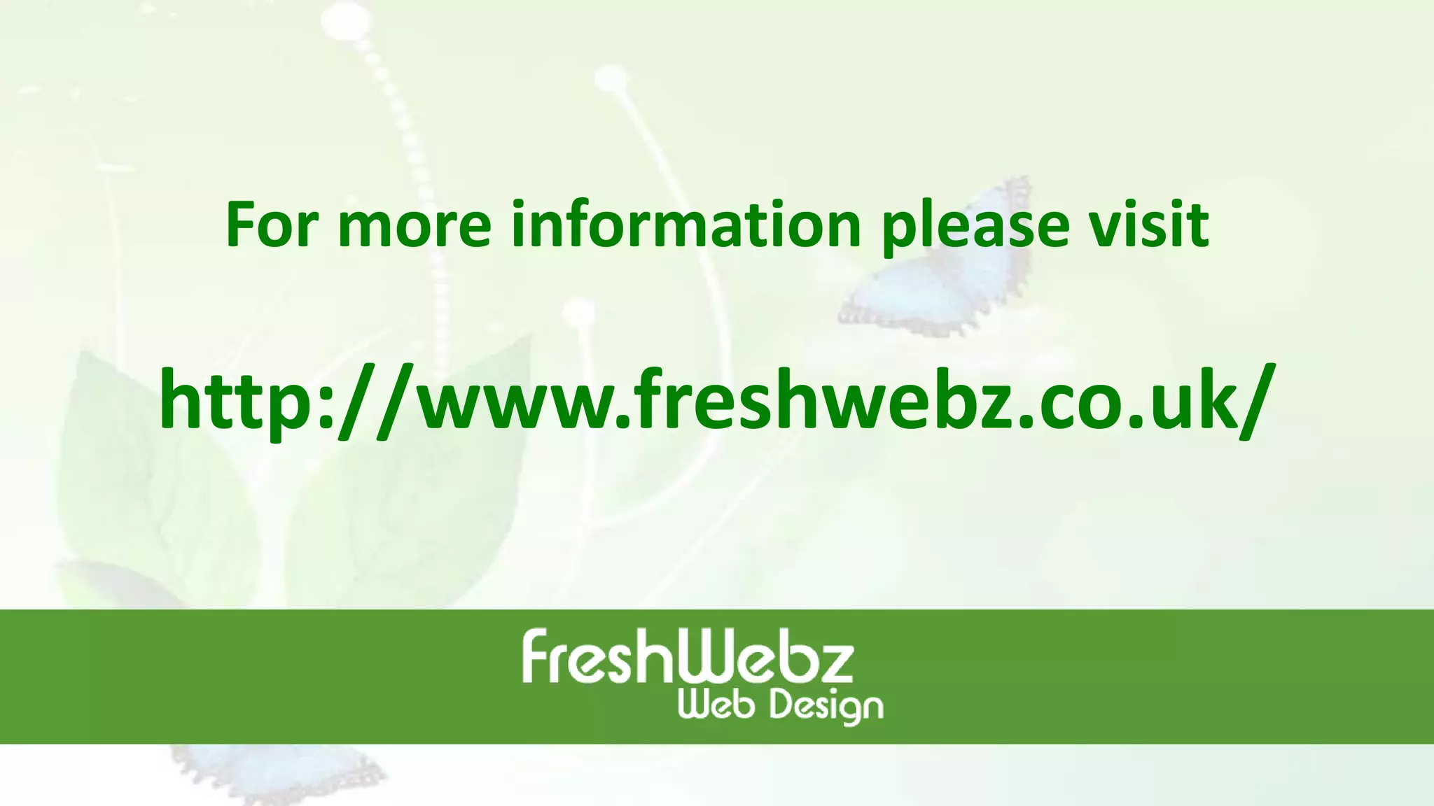 For more information please visit
http://www.freshwebz.co.uk/
 
