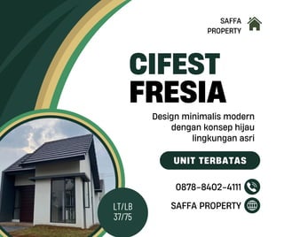 Design minimalis modern
dengan konsep hijau
lingkungan asri
SAFFA
PROPERTY
CIFEST
FRESIA
0878-8402-4111
SAFFA PROPERTY
LT/LB
37/75
 