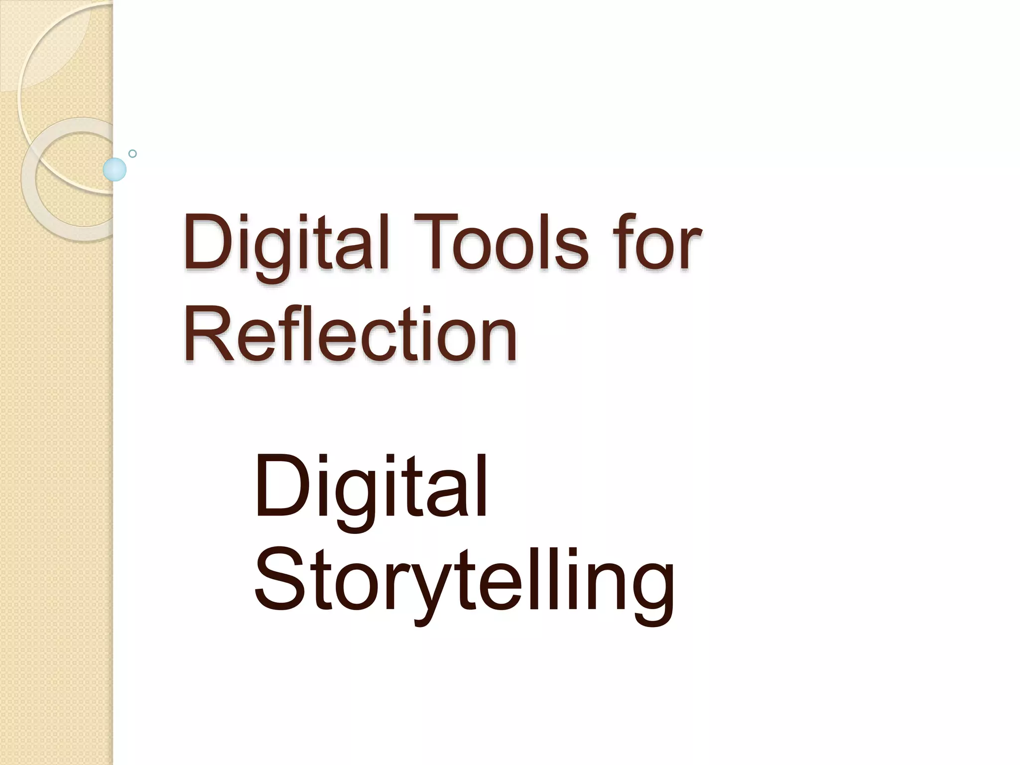 Digital Tools for
Reflection
Digital
Storytelling
 