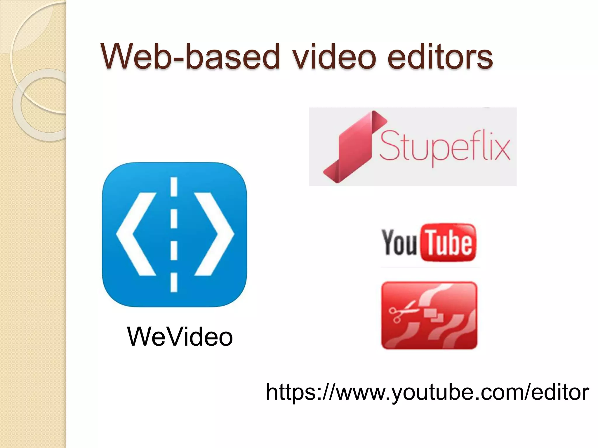 Web-based video editors
WeVideo
https://www.youtube.com/editor
 