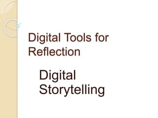 Digital Tools for
Reflection
Digital
Storytelling
 