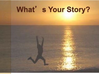 What’s Your Story?
 
