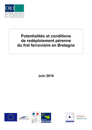 Potentialités et conditions
  de redéploiement pérenne
du fret ferroviaire en Bretagne




           Juin 2010
 