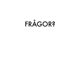 FRÅGOR?
 