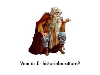 Vem är Er historieberättare?
 