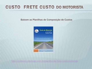 Baixem as Planilhas de Composição de Custos
http://conteudo.interlogis.com.br/planilha-de-frete-custo-motorista
 