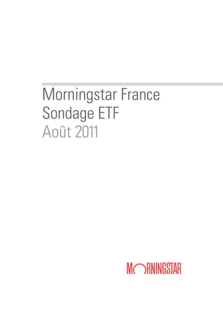 Morningstar France
Sondage ETF
Août 2011
 