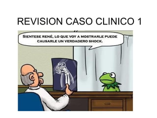 REVISION CASO CLINICO 1 